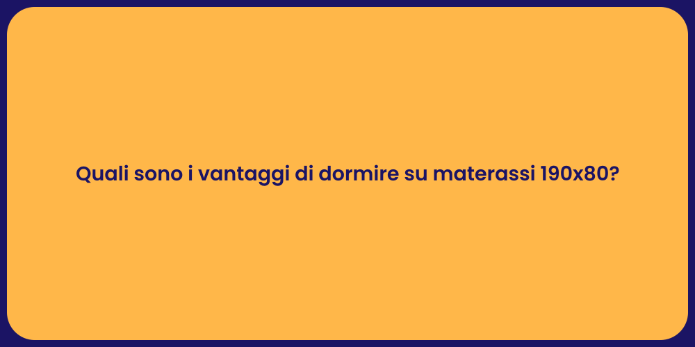 Quali sono i vantaggi di dormire su materassi 190x80?