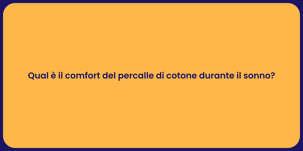 Qual è il comfort del percalle di cotone durante il sonno?