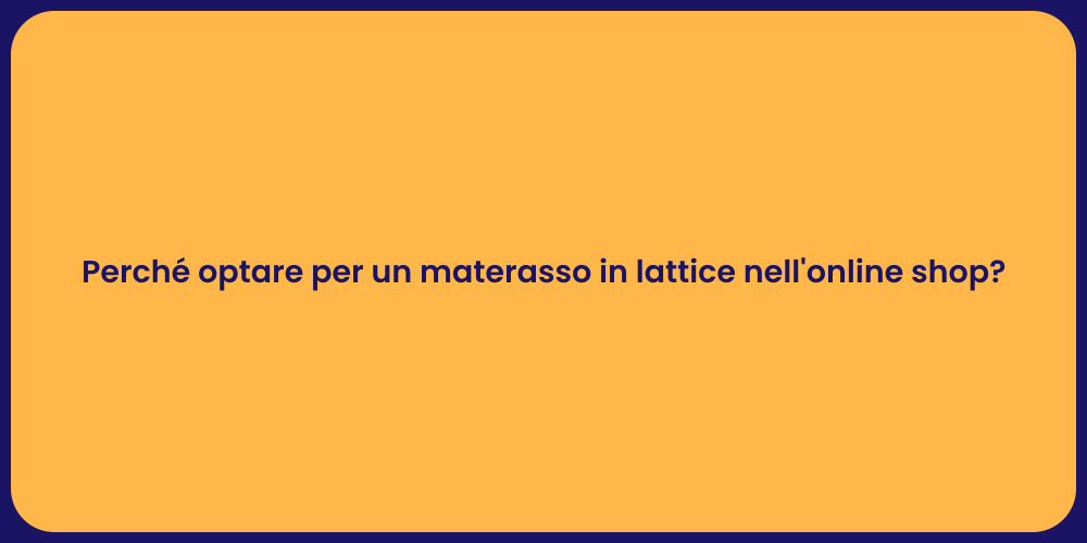 Perché optare per un materasso in lattice nell'online shop?