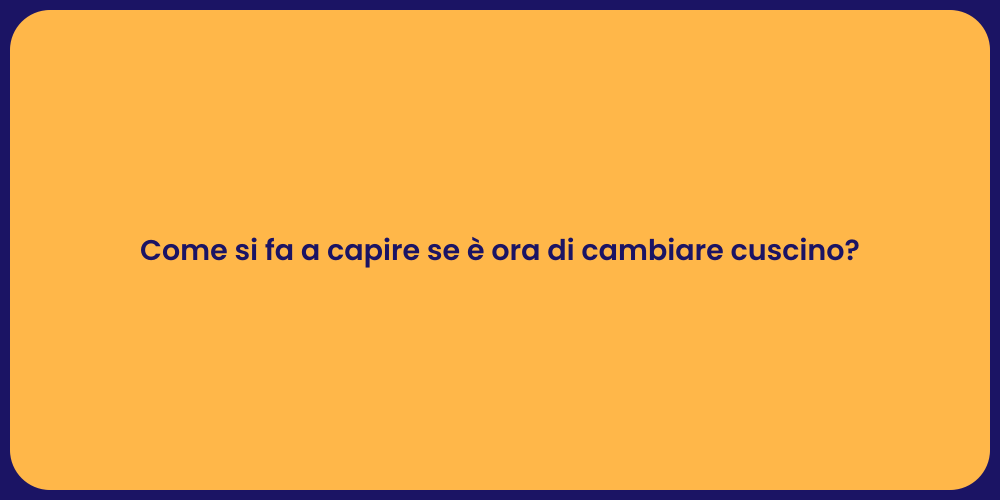 Come si fa a capire se è ora di cambiare cuscino?