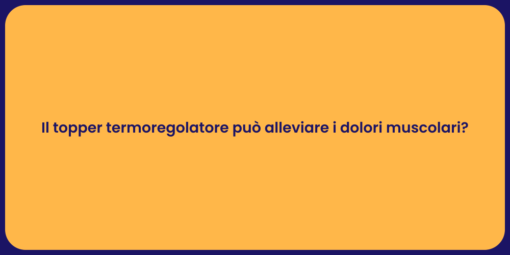 Il topper termoregolatore può alleviare i dolori muscolari?