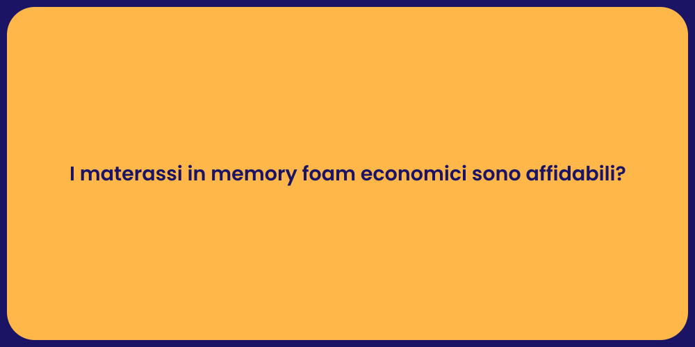 I materassi in memory foam economici sono affidabili?