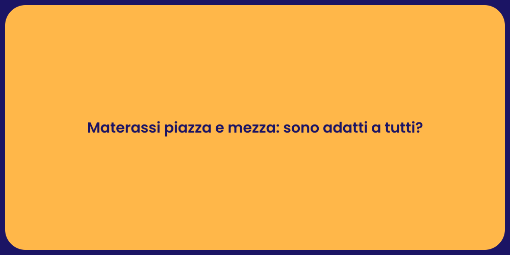 Materassi piazza e mezza: sono adatti a tutti?
