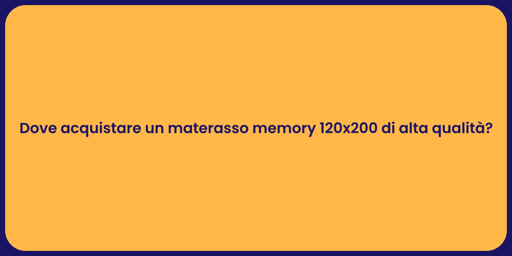 Dove acquistare un materasso memory 120x200 di alta qualità?