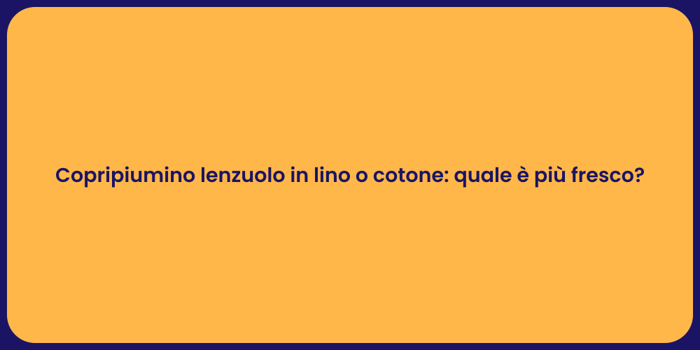 Copripiumino lenzuolo in lino o cotone: quale è più fresco?