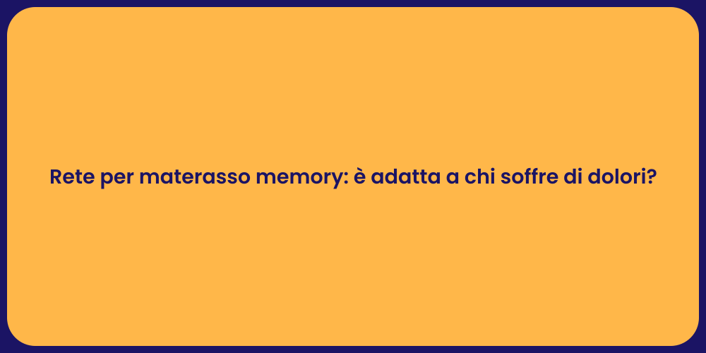 Rete per materasso memory: è adatta a chi soffre di dolori?
