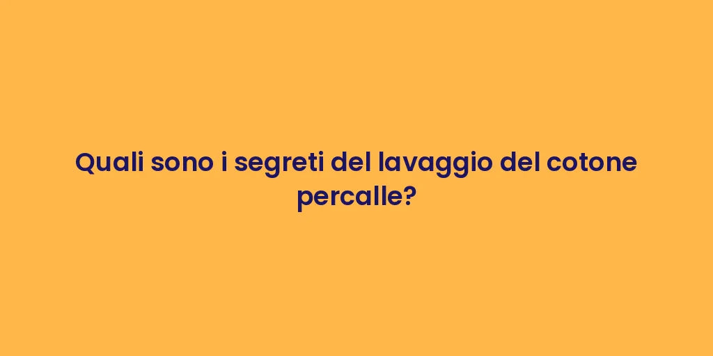 Quali sono i segreti del lavaggio del cotone percalle?