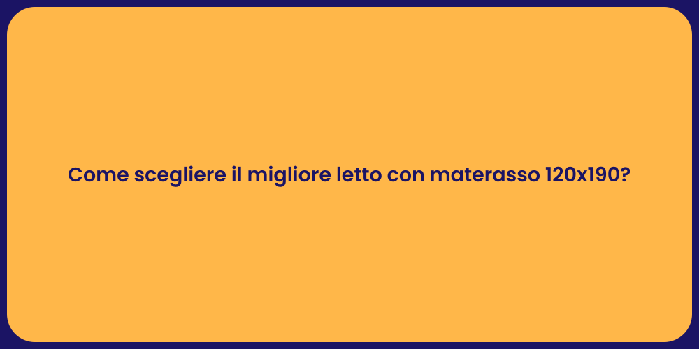 Come scegliere il migliore letto con materasso 120x190?