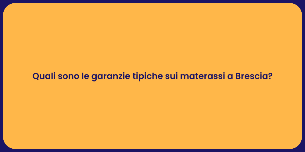 Quali sono le garanzie tipiche sui materassi a Brescia?
