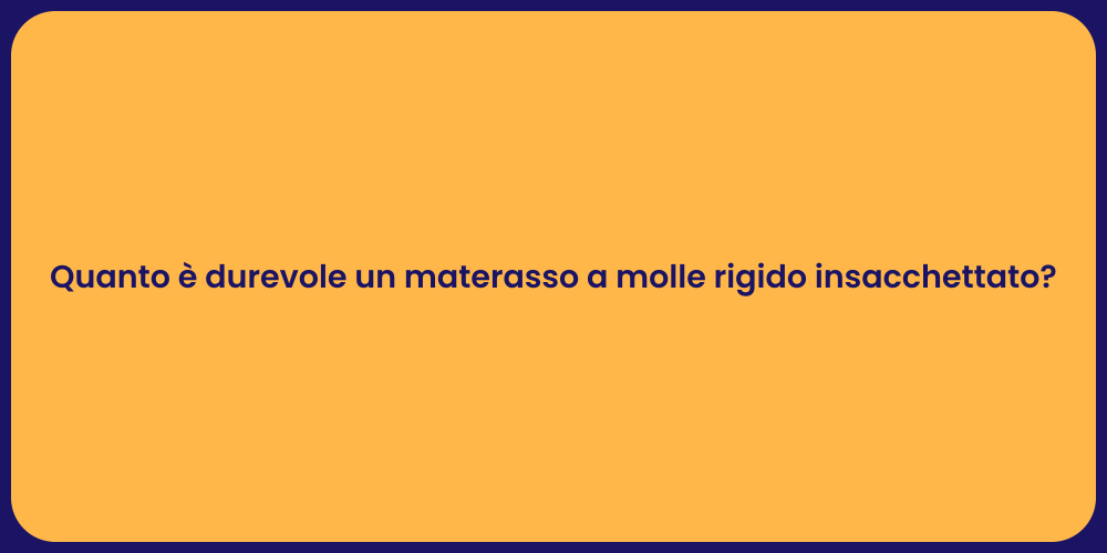 Quanto è durevole un materasso a molle rigido insacchettato?