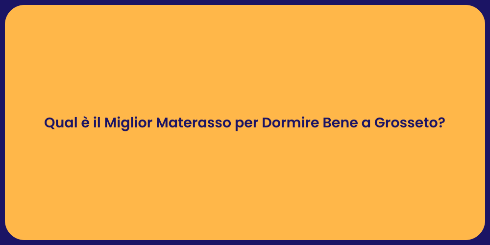 Qual è il Miglior Materasso per Dormire Bene a Grosseto?