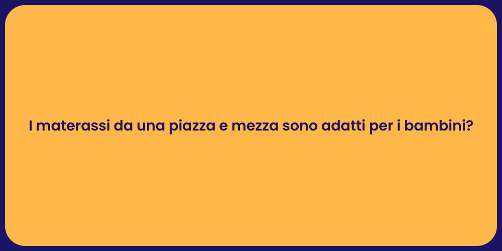 I materassi da una piazza e mezza sono adatti per i bambini?