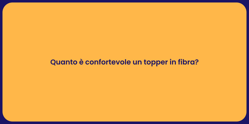 I Vantaggi del Topper in Fibra