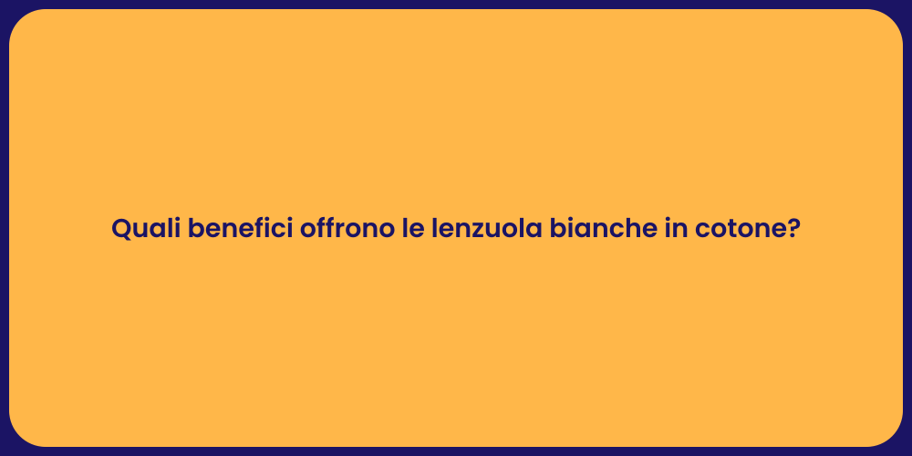 Quali benefici offrono le lenzuola bianche in cotone?
