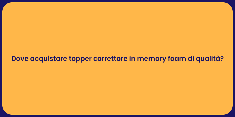 Dove acquistare topper correttore in memory foam di qualità?