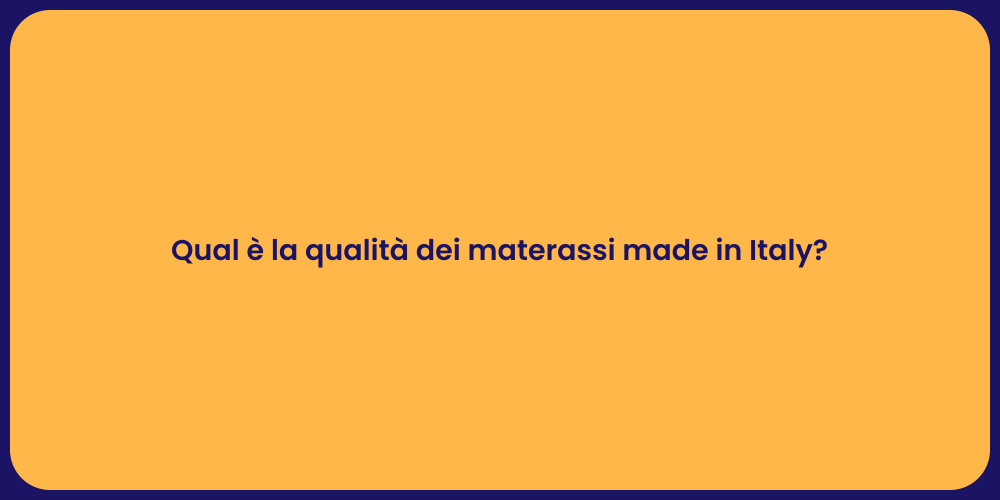 Qual è la qualità dei materassi made in Italy?
