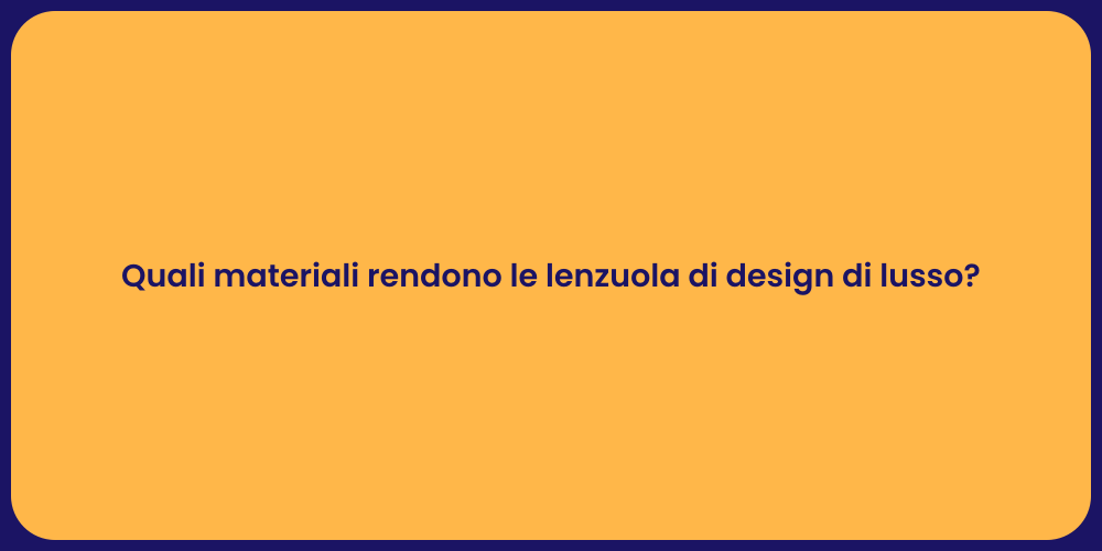 Quali materiali rendono le lenzuola di design di lusso?