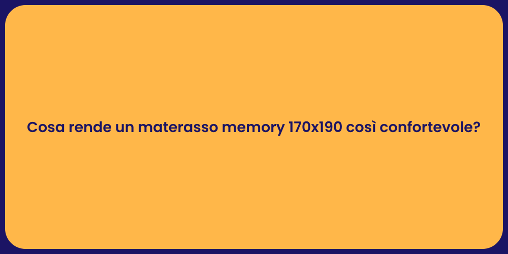 Cosa rende un materasso memory 170x190 così confortevole?