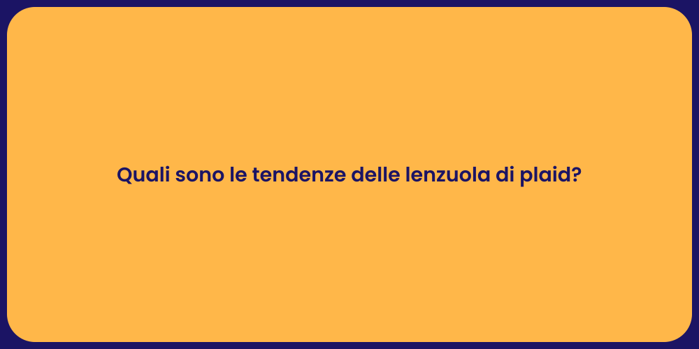 Quali sono le tendenze delle lenzuola di plaid?