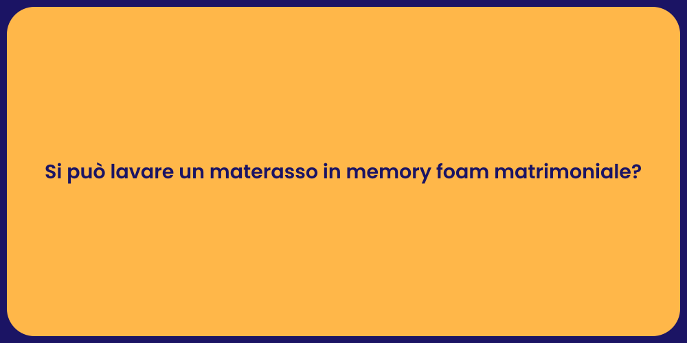 Si può lavare un materasso in memory foam matrimoniale?