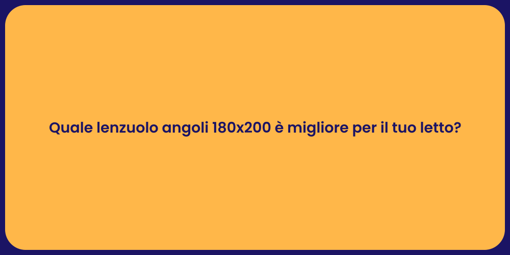 Quale lenzuolo angoli 180x200 è migliore per il tuo letto?