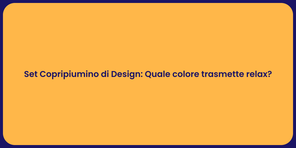 Set Copripiumino di Design: Quale colore trasmette relax?