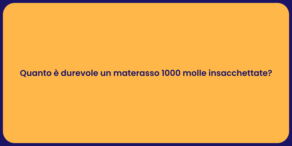 Quanto è durevole un materasso 1000 molle insacchettate?