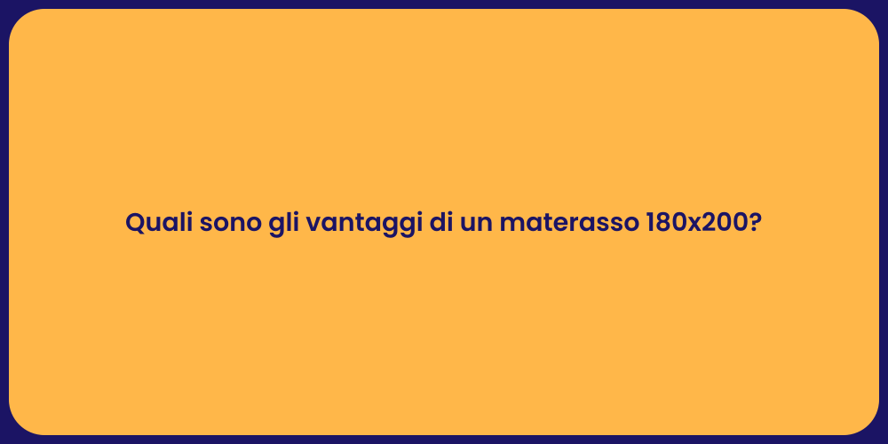 Quali sono gli vantaggi di un materasso 180x200?