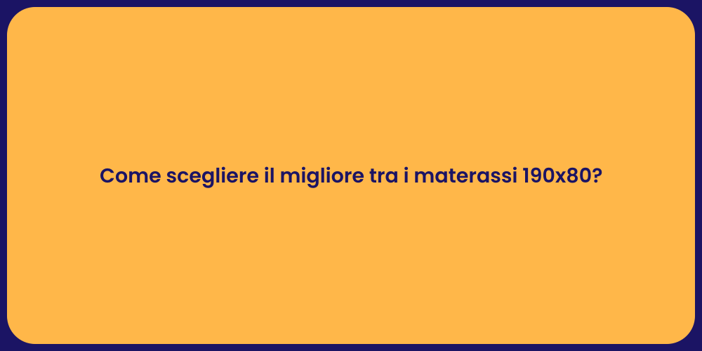 Come scegliere il migliore tra i materassi 190x80?