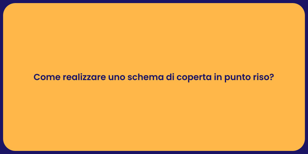 Come realizzare uno schema di coperta in punto riso?