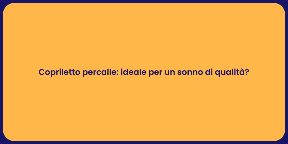 Copriletto percalle: ideale per un sonno di qualità?