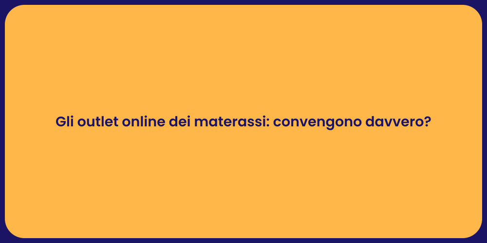 Gli outlet online dei materassi: convengono davvero?