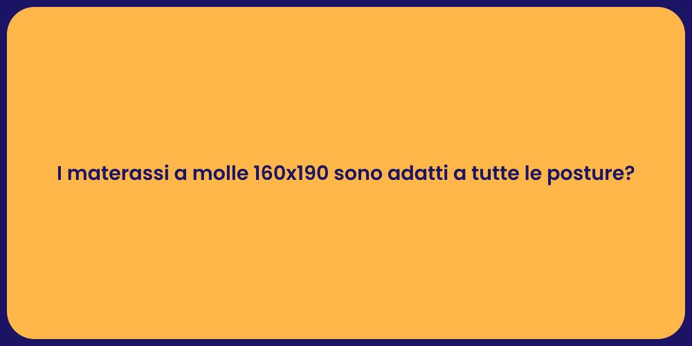 I materassi a molle 160x190 sono adatti a tutte le posture?