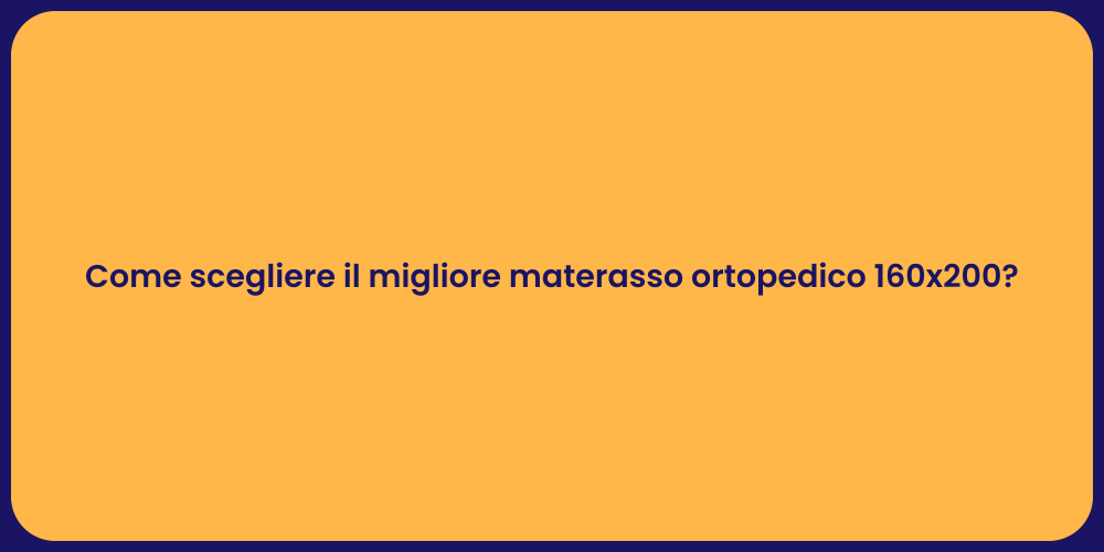 Come scegliere il migliore materasso ortopedico 160x200?