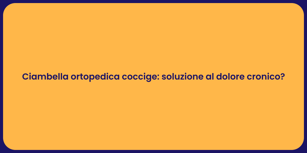 Ciambella ortopedica coccige: soluzione al dolore cronico?
