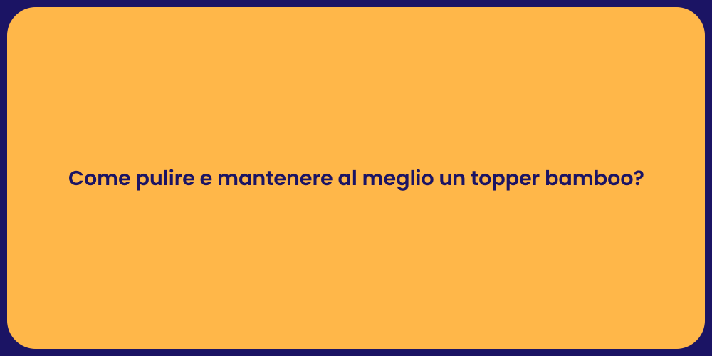Come pulire e mantenere al meglio un topper bamboo?