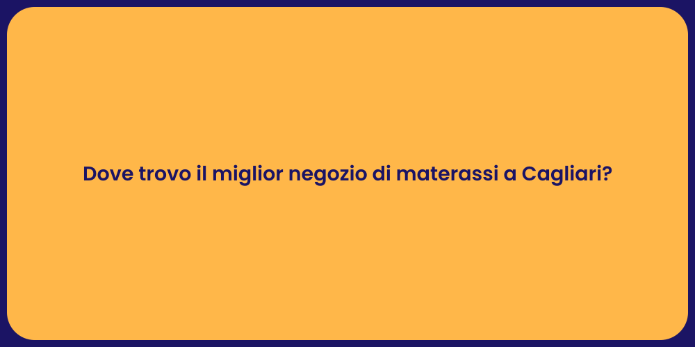 Dove trovo il miglior negozio di materassi a Cagliari?
