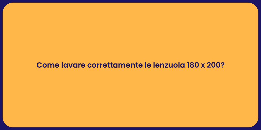 Come lavare correttamente le lenzuola 180 x 200?