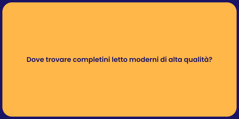 Dove trovare completini letto moderni di alta qualità?