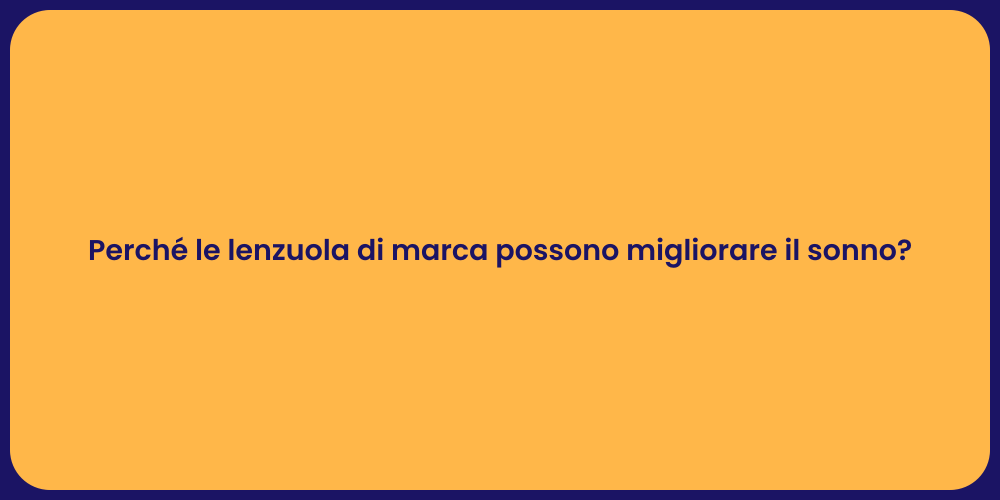 Perché le lenzuola di marca possono migliorare il sonno?