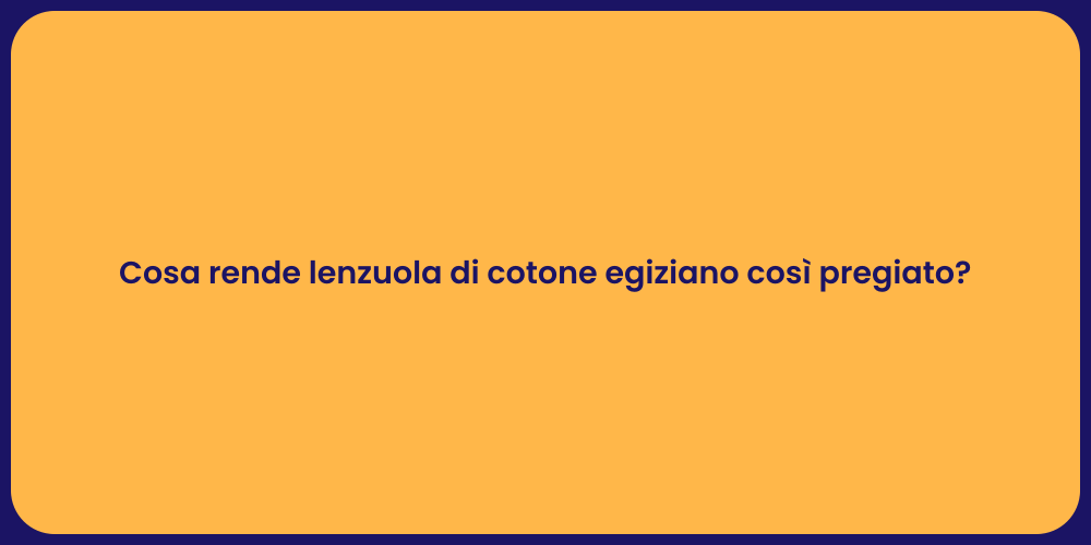 Cosa rende lenzuola di cotone egiziano così pregiato?