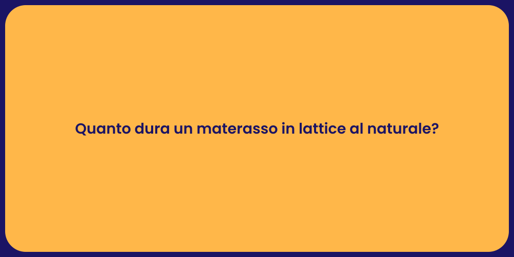 Quanto dura un materasso in lattice al naturale?