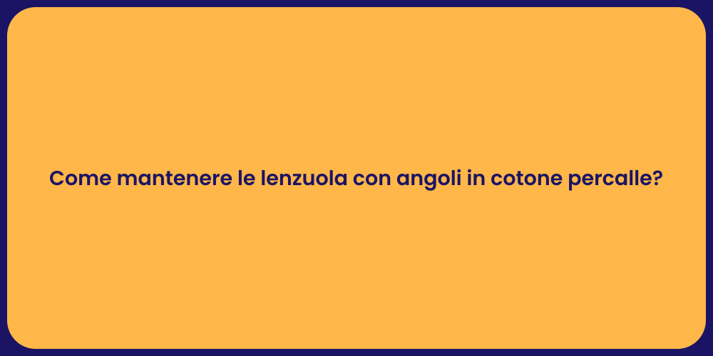 Come mantenere le lenzuola con angoli in cotone percalle?