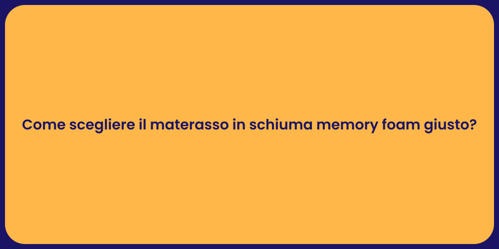 Come scegliere il materasso in schiuma memory foam giusto?