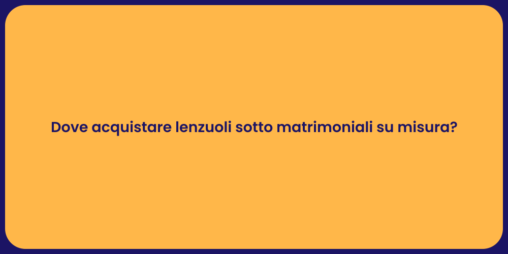 Dove acquistare lenzuoli sotto matrimoniali su misura?