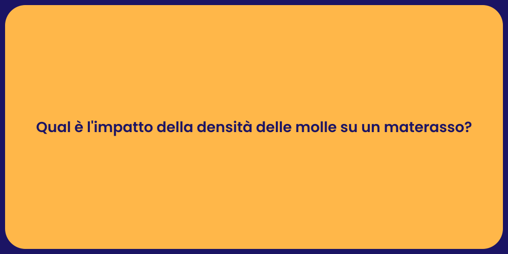 Qual è l'impatto della densità delle molle su un materasso?