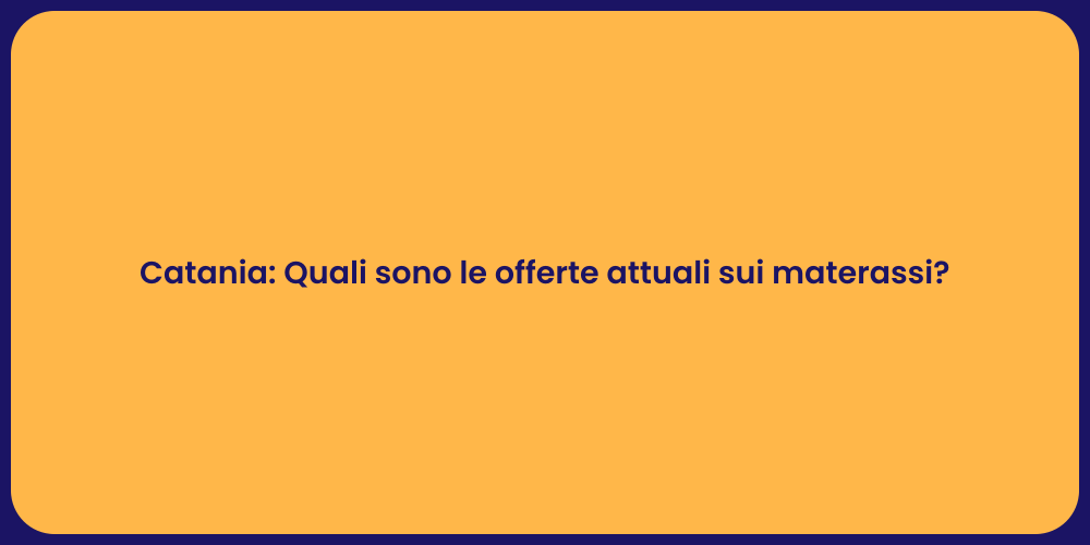 Catania: Quali sono le offerte attuali sui materassi?