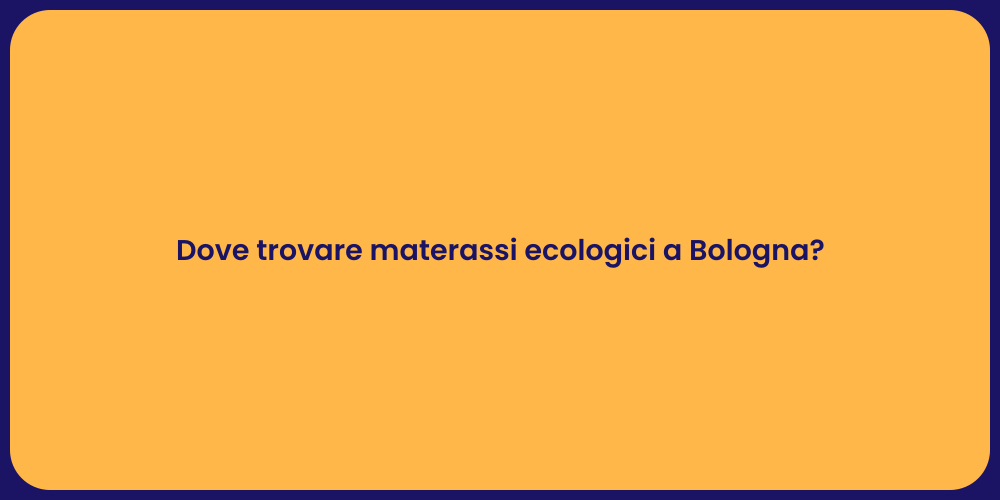 Dove trovare materassi ecologici a Bologna?