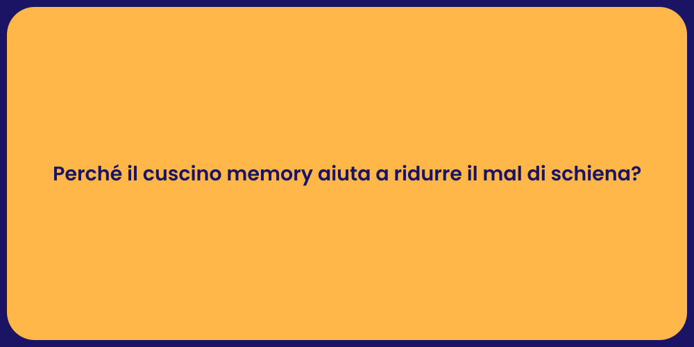 Perché il cuscino memory aiuta a ridurre il mal di schiena?