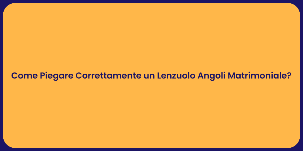 Come Piegare Correttamente un Lenzuolo Angoli Matrimoniale?